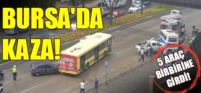 Bursa'da 5 araç birbirine girdi!