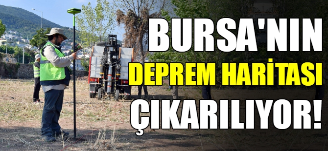 Bursa'nın deprem haritası çıkarılıyor