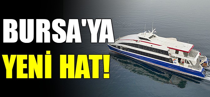 İstanbul'dan Bursa'ya bir hat daha!