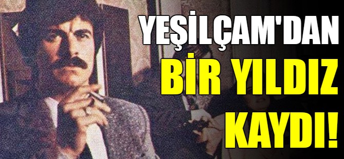 Yeşilçam'dan bir yıldız kaydı...