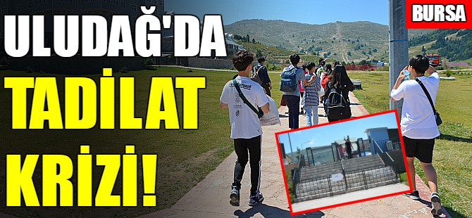 Uludağ'da tadilat krizi