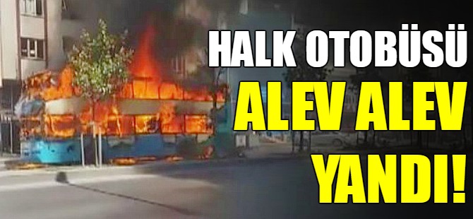 Halk otobüsünde yangın!