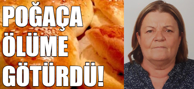 Poğaça ölüme götürdü
