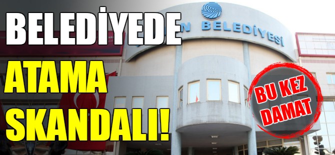 Belediyede atama skandalı!
