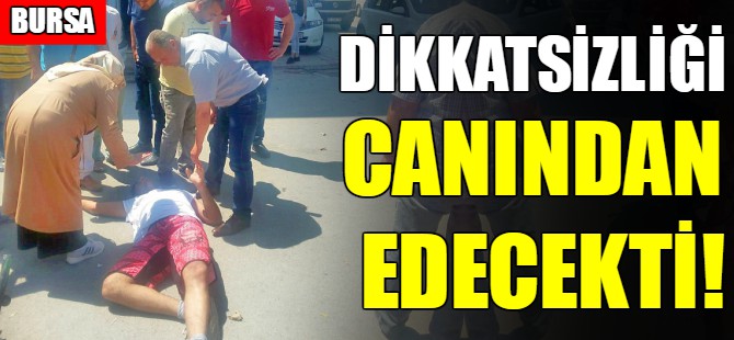 Dikkatsizliği canından edecekti!