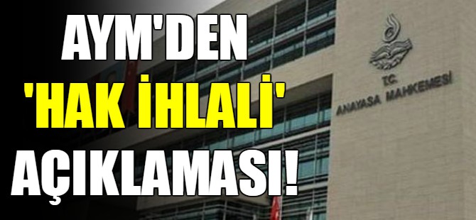 AYM'den "hak ihlali" kararına ilişkin açıklama