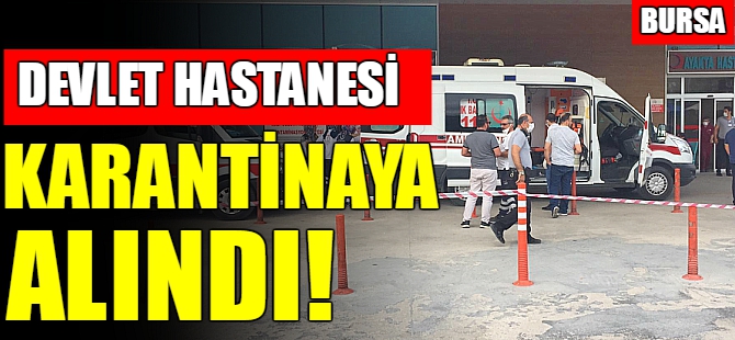 İnegöl Devlet Hastanesi karantinaya alındı