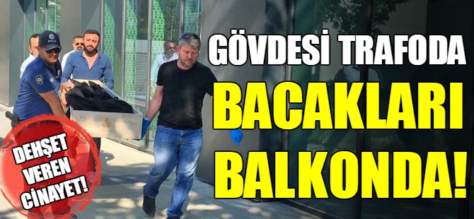 Bacakları kopuk kadın cesedi bulundu