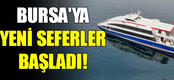 Büyükçekmece-Bursa hattı seferi başladı!
