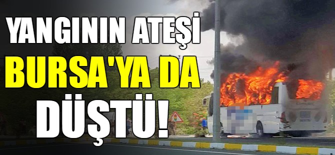 Yanan otobüsün ateşi Bursa'yı da yaktı