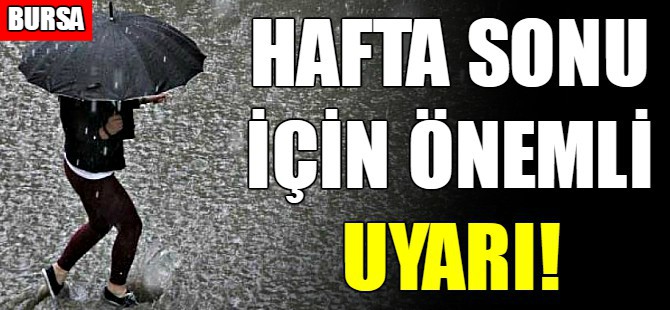 Bursalılara Meteorolojiden uyarı!