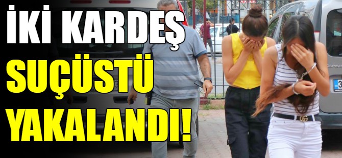 Hırsız kız kardeşler yakalandı