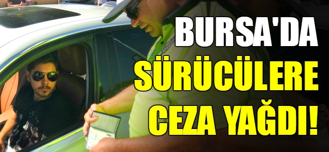 Bursa'da kemersiz sürücülere ceza yağdı!