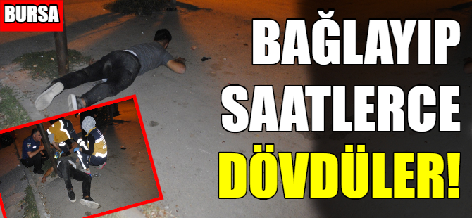 Bursa'da bir kişiyi öldüresiye dövüp kaçtılar