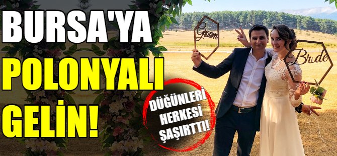 Bursalı damat Polonya'dan gelin aldı