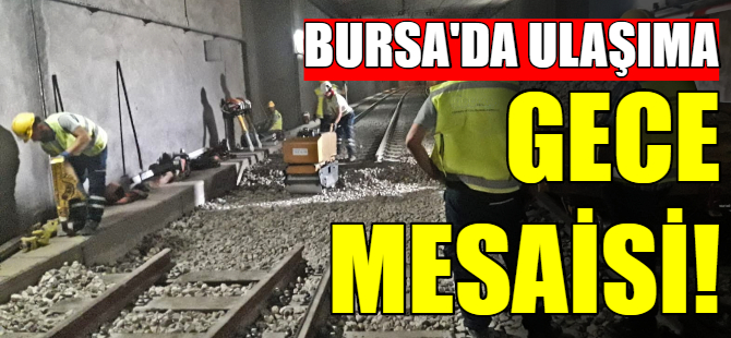 Bursa’da ulaşımda gece mesaisi