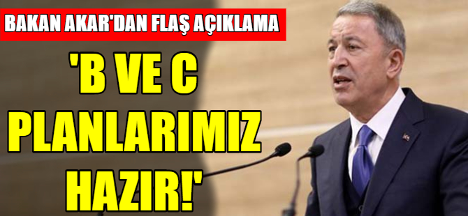 Bakan Akar’dan flaş açıklama!