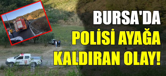 Bursa'da polisi ayağa kaldıran olay!