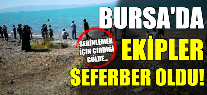 Bursa'da serinlemek için girdiği gölde kayboldu