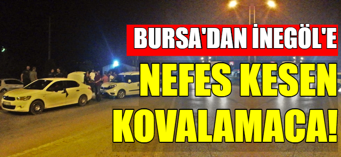 Bursa'da nefes kesen kovalamaca!