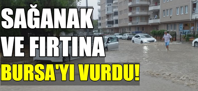 Sağanak ve fırtına Bursa'yı vurdu