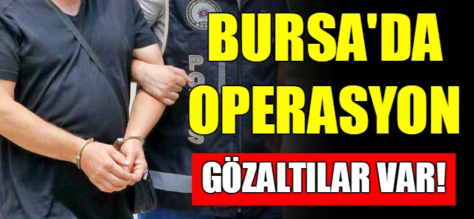 Bursa'da uyuşturucu operasyonu!