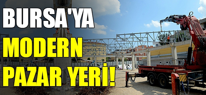 Osmangazi’ye modern pazar yeri