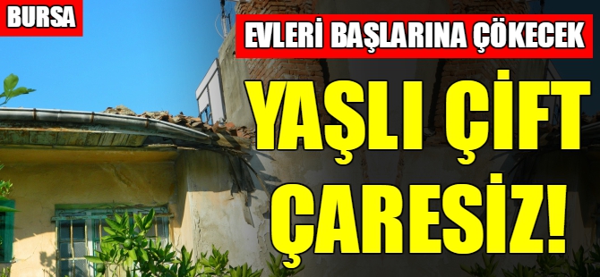 Bursa'da yaşlı çift çaresiz!