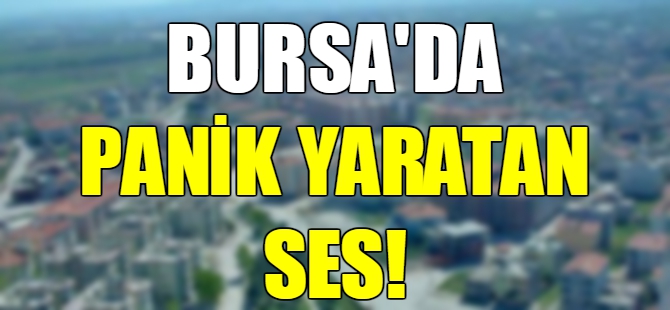 Bursa'da korkutan patlama sesi!