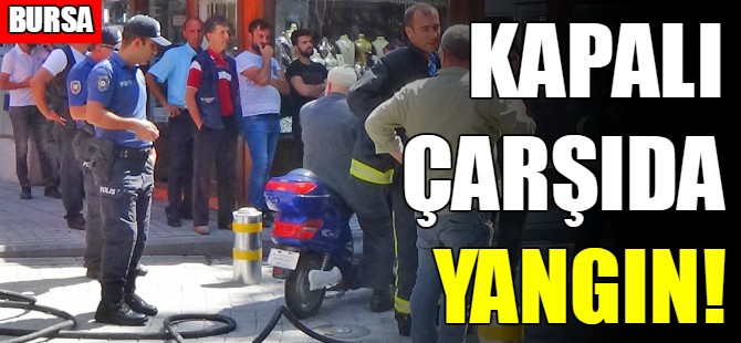İnegöl'deki kapalı çarşıda korkutan yangın
