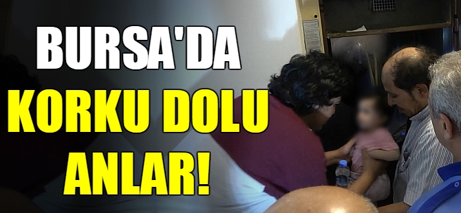 Bursa'da asansörde korku dolu anlar