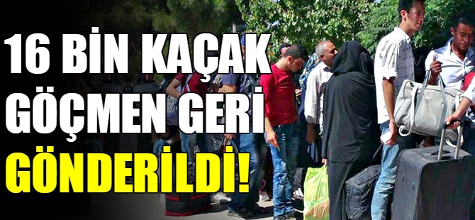 16 bin 423 kaçak göçmen geri gönderildi