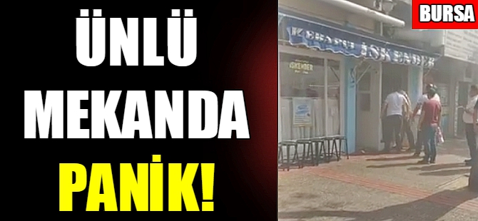 Bursa'daki ünlü mekanda panik!