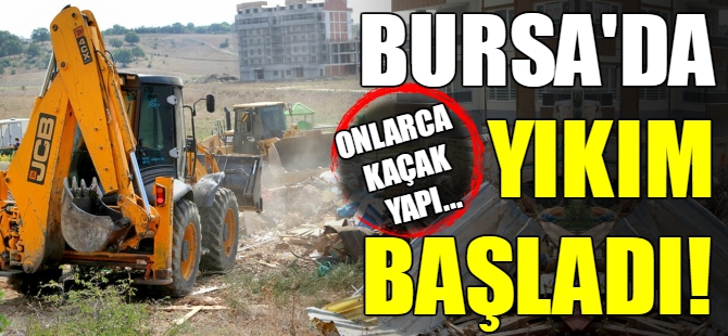 Bursa'da kaçak yapıya geçit yok
