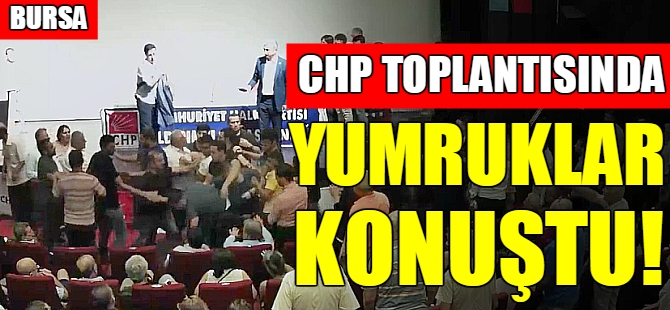 Bursa'da CHP toplantısında kavga!