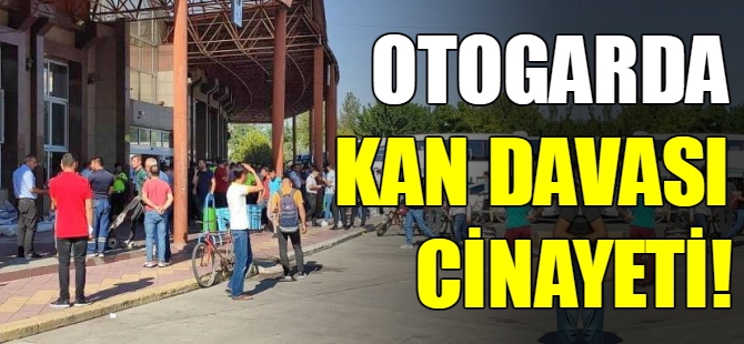 Otogarda kan davası cinayeti!