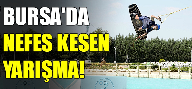 Bursa'da nefes kesen yarışma!
