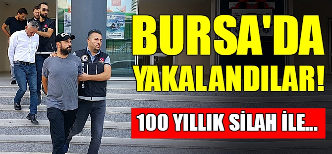 Bursa'da yakalandılar!