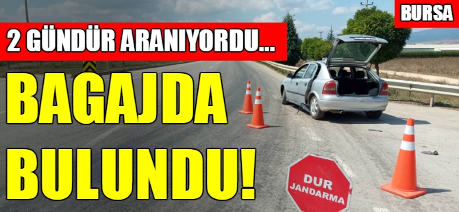 Bursa'da kayıp adam bagajda bulundu!