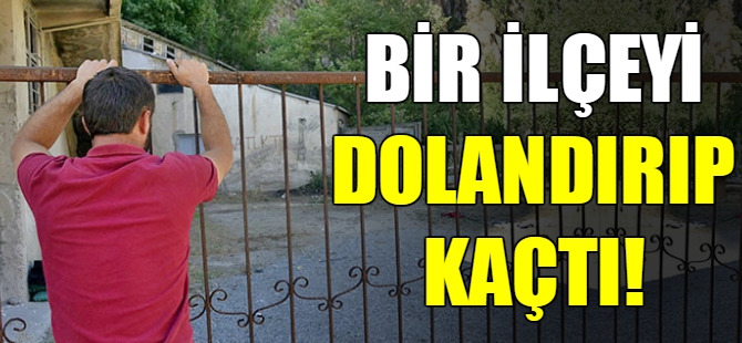 Bir ilçeyi dolandırıp kaçtı!