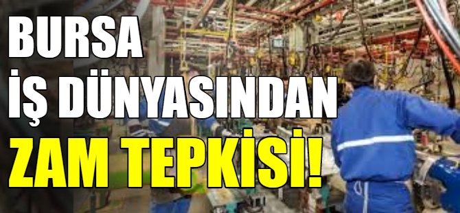 Bursalı iş adamlarından zam tepkisi!