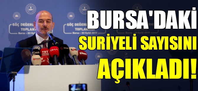 Soylu Bursa'daki Suriyeli sayısını açıkladı
