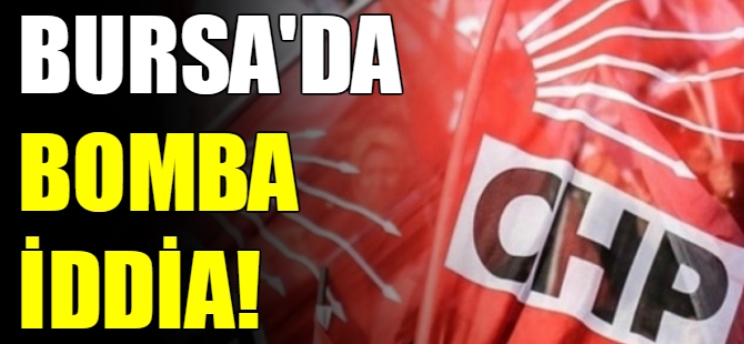 CHP Bursa'da bomba iddia!