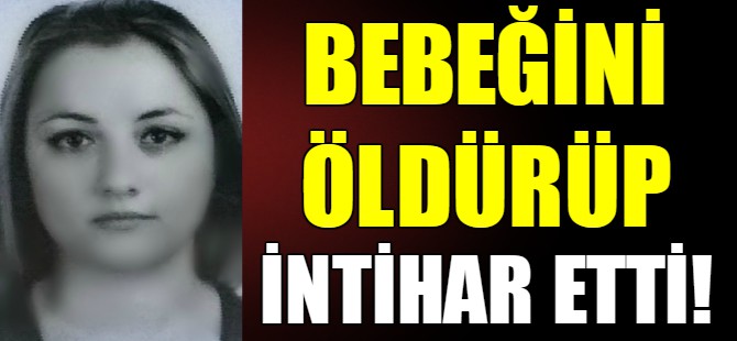 Bebeğini öldürüp intihar etti