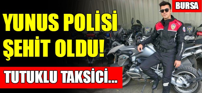 Bursa'da yunus polisi şehit oldu! Tutuklu taksici...
