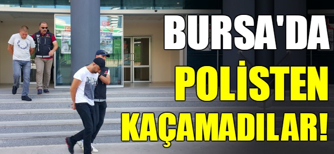 Bursa'da polisin dikkatinden kaçamadılar!