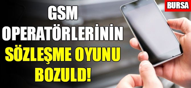 GSM operatörlerinin sözleşme oyunu bozuldu