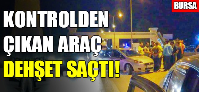 Bursa'da kaza! Kontrolden çıktı...