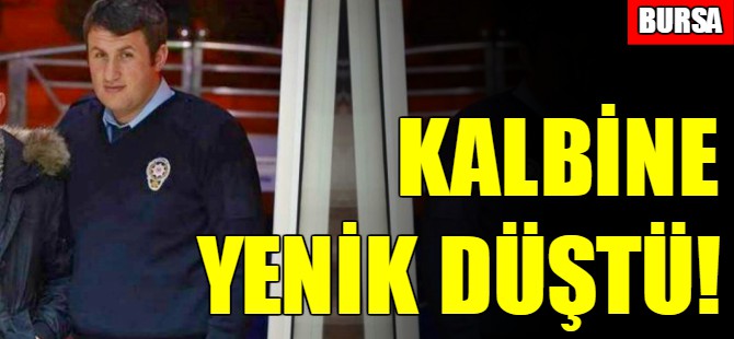Polis memuru genç yaşta kalbine yenik düştü