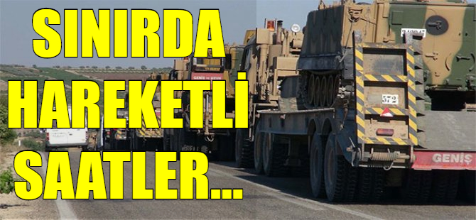Sınırda hareketlilik sürüyor